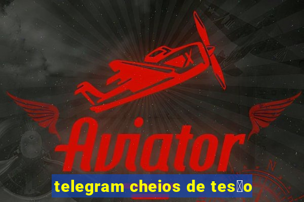 telegram cheios de tes茫o